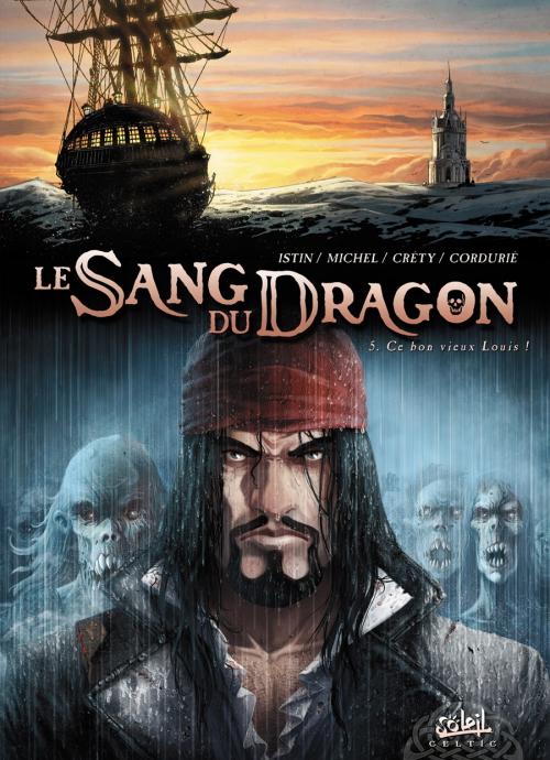 Le sang du dragon T5 : Ce bon vieux Louis ! (0), bd chez Soleil de Istin, Hugonnard-Bert, Crety, Cordurié, Demare