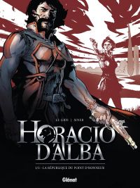  Horacio d'Alba T1 : La République du point d’honneur (0), bd chez Glénat de Legris, Siner