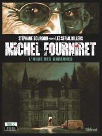 Michel Fourniret, bd chez Glénat de Morvan, Percio, Locquet, Geffroy