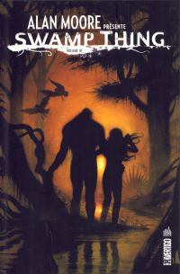  Alan Moore présente Swamp Thing T3, comics chez Urban Comics de Totleben, Bissette, Moore, Veitch, Yeates, Roy, Wood